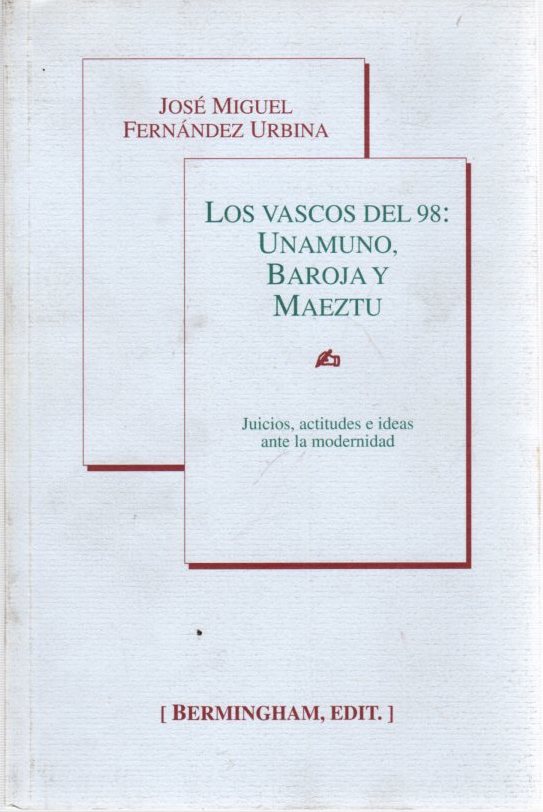 Los vascos del 98: Unamuno, Baroja y Maeztu . - Fernández Urbina, José Miguel