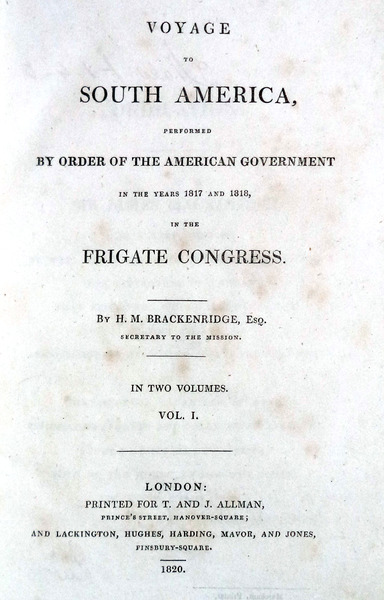 VOYAGE TO SOUTH AMERICA, PERFORMED BY ORDER OF THE AMERICAN GOVERNMENT IN THE YEARS 1817 AND 1818, IN THE FRIGATE CONGRESS. - BRACKENRIDGE. (Henry Marie)