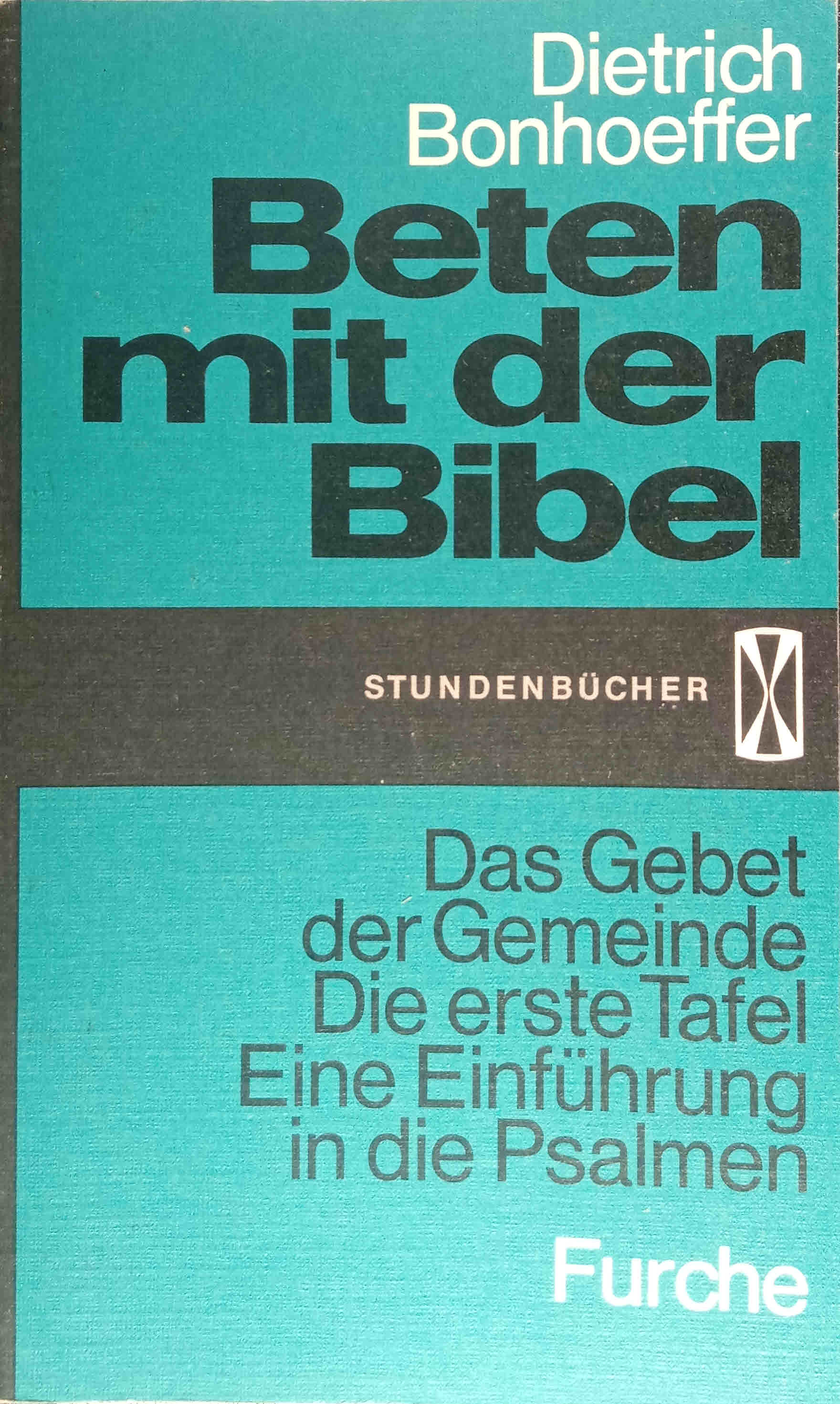 Beten mit der Bibel. Dietrich Bonhoeffer. Hrsg. mit e. Einf. u.e. Nachw. von Eberhard Bethge / Stundenbücher ; Bd. 91 - Bonhoeffer, Dietrich und Eberhard (Mitwirkender) Bethge