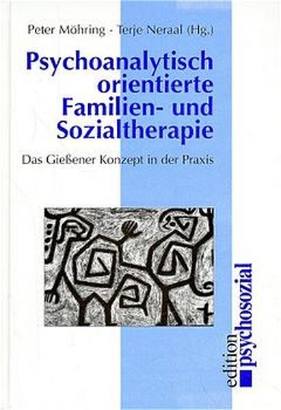 Psychoanalytisch orientierte Familien- und Sozialtherapie. Das Gießener Konzept in der Praxis - Möhring, Peter und Terje Neraal