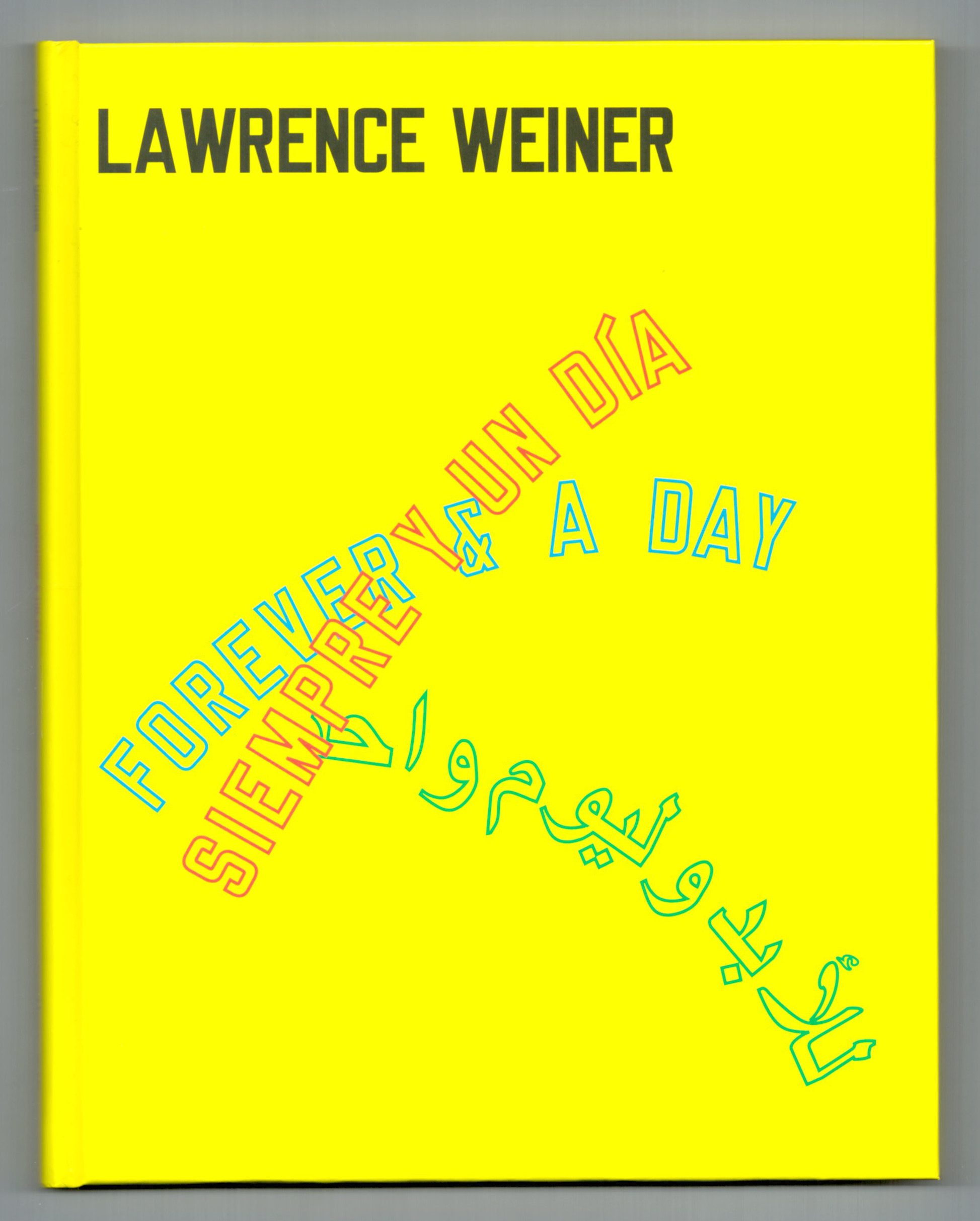 Lawrence WEINER. Siempre y un dia / Forever & a day. - [Lawrence WEINER] - Fernando Francés, Hathryn Chiong.