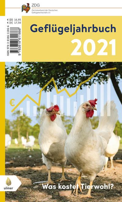 Geflügeljahrbuch 2021: Schwerpunkt: Was kostet Tierwohl?