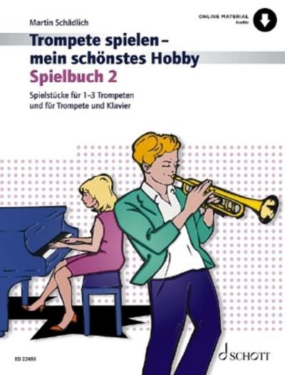 Trompete spielen - mein schÃ nstes Hobby : Die moderne Schule fÃ¼r Jugendliche und Erwachsene. Spielbuch 2 / SpielstÃ¼cke fÃ¼r 1-3 Trompeten und fÃ¼r trompete und Klavier / Ausgabe mit Online-Audiodatei. - Martin SchÃ¤dlich