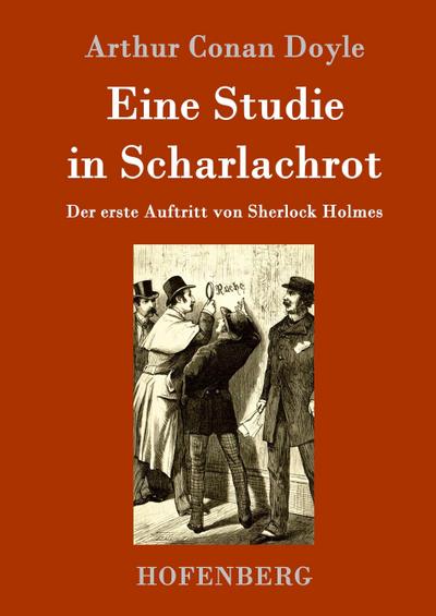 Eine Studie in Scharlachrot : Der erste Auftritt von Sherlock Holmes - Arthur Conan Doyle