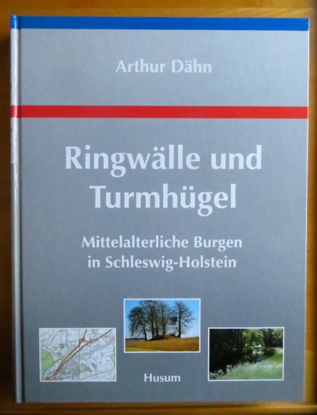 Ringwälle und Turmhügel : mittelalterliche Burgen in Schleswig-Holstein. Unter Mitarb. von Susan Möller-Wiering - Dähn, Arthur