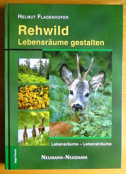 Rehwild : Lebensräume gestalten ; [Lebensräume - Lebensträume]. Jagd-Praxis - Fladenhofer, Helmut