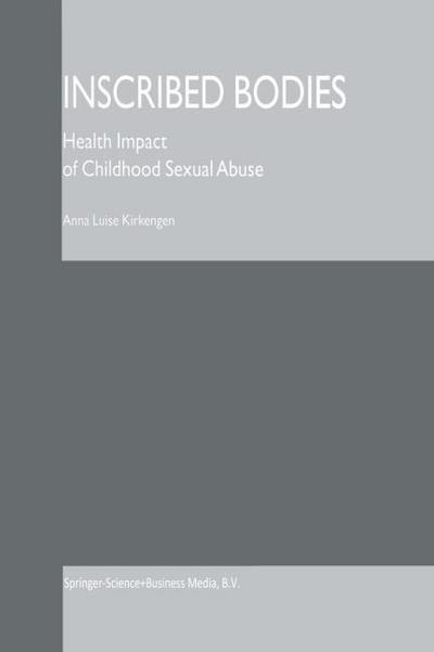 Inscribed Bodies : Health Impact of Childhood Sexual Abuse - Anna Luise Kirkengen