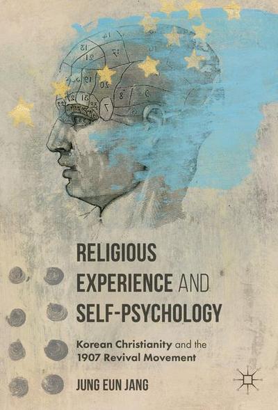 Religious Experience and Self-Psychology : Korean Christianity and the 1907 Revival Movement - Jung Eun Jang