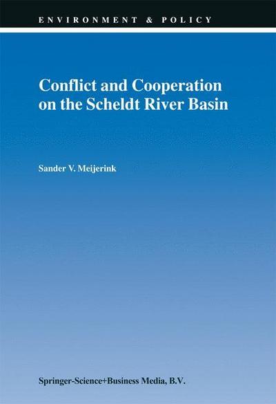 Conflict and Cooperation on the Scheldt River Basin : A Case Study of Decision Making on International Scheldt Issues between 1967 and 1997 - S. V. Meijerink