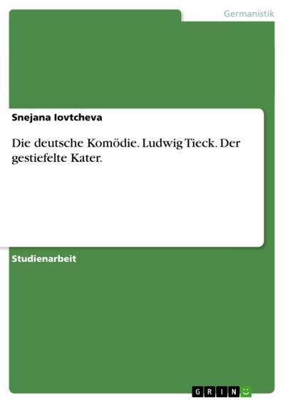 Die deutsche Komödie. Ludwig Tieck. Der gestiefelte Kater. - Snejana Iovtcheva