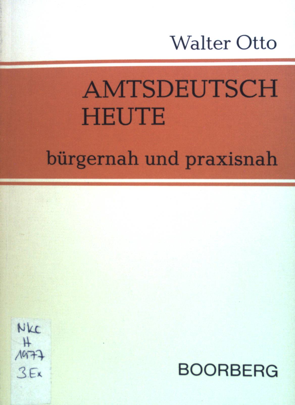 Amtsdeutsch heute, bürgernah und praxisnah. - Otto, Walter