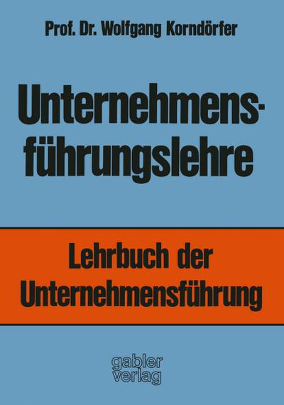 Unternehmensführungslehre : Lehrbuch der Unternehmensführung - Wolfgang Korndörfer