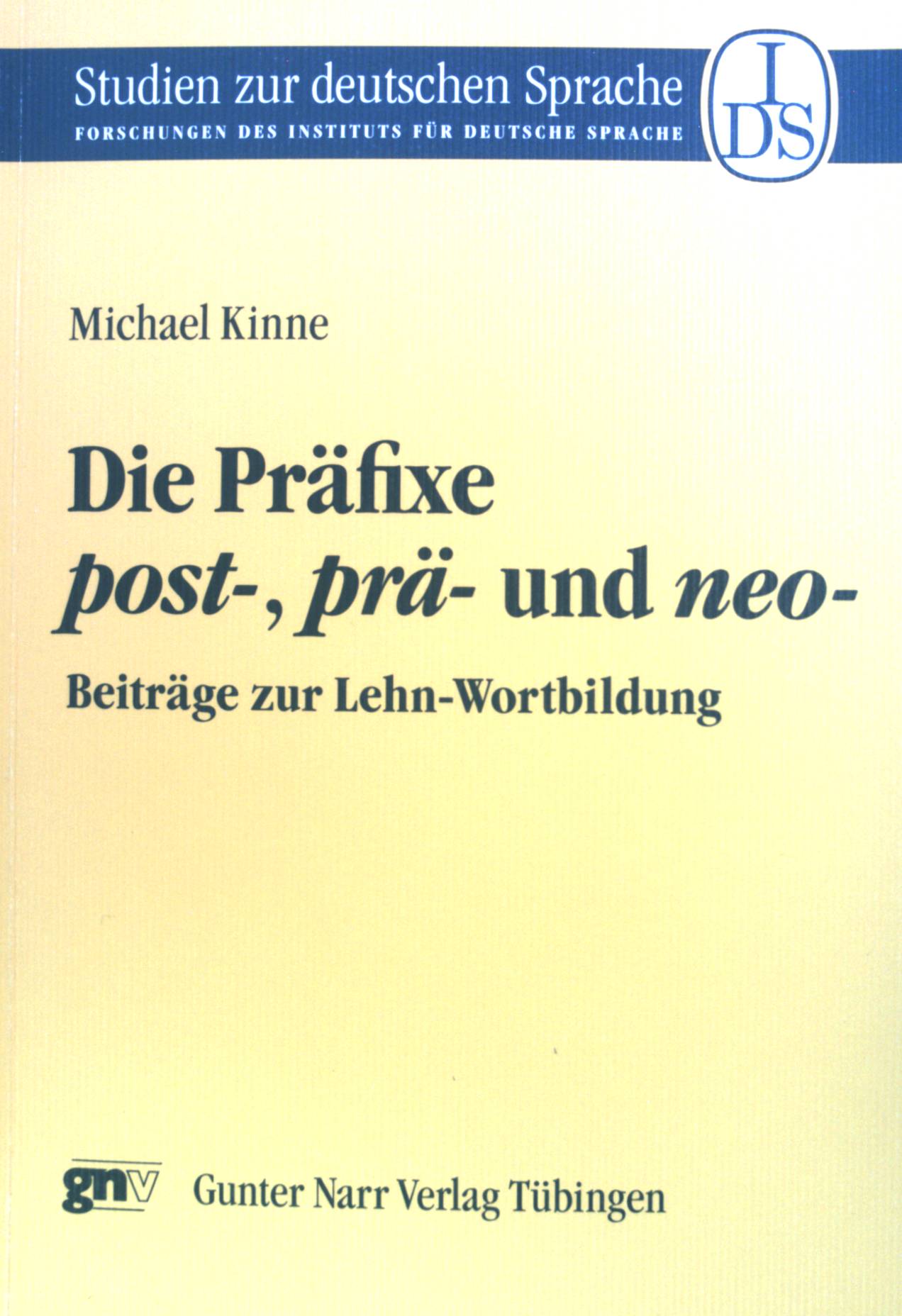 Die Präfixe post-, prä-, und neo- : Beiträge zur Lehn-Wortbildung. Studien zur deutschen Sprache ; Band. 18 - Kinne, Michael