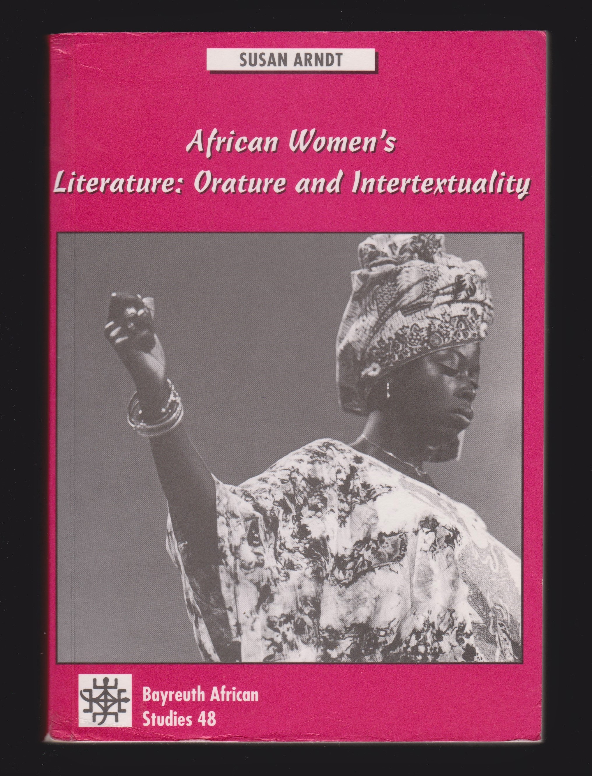 African Women's Literature, Orature, and Intertextuality: Igbo Oral Narratives as Nigerian Women Writers' Models and Objects of Writing Back (Bayreuth African Studies) - Susan Arndt; Isabel Cole (translator)