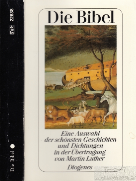 Die Bibel Eine Auswahl der schönsten Geschichten und Dichtungen in der Übertragung von Martin Luther - Sutter, Franz (Hrsg.)