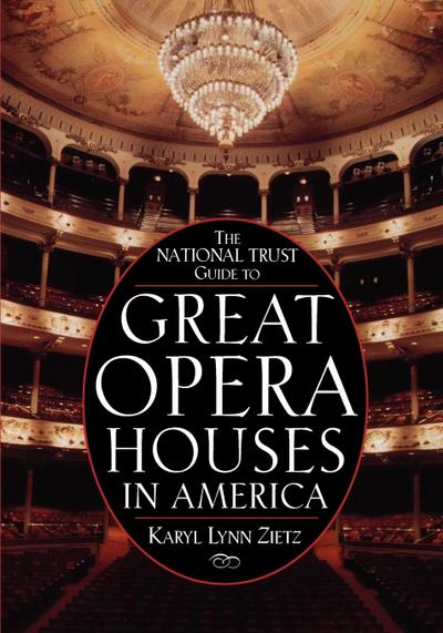 The National Trust Guide to Great Opera Houses in America - Karyl Lynn Zietz