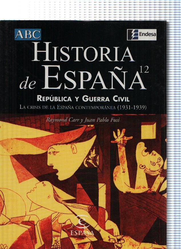 Historia de España numero 12: Republica y Guerra Civil. La crisis de la España Contemporanea ( 1931-1939 ) - Raymond Carr y Juan Pablo Fusi