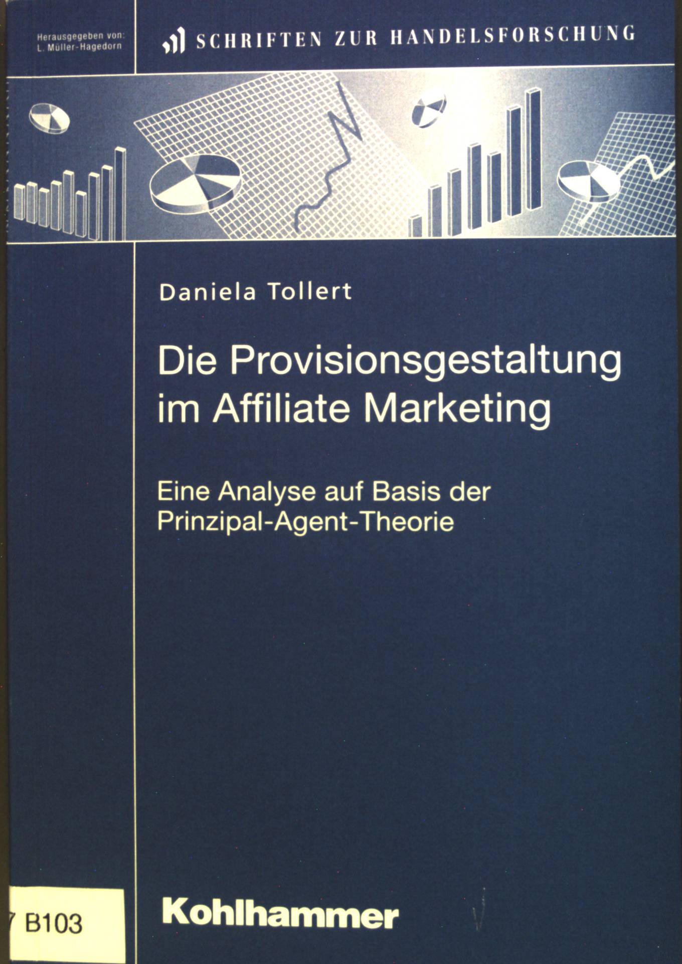 Die Provisionsgestaltung im Affiliate Marketing : eine Analyse auf der Basis der Prinzipal-Agent-Theorie. Schriften zur Handelsforschung ; Bd 103 - Tollert, Daniela