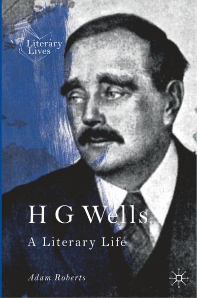 H G Wells : A Literary Life - Adam Roberts