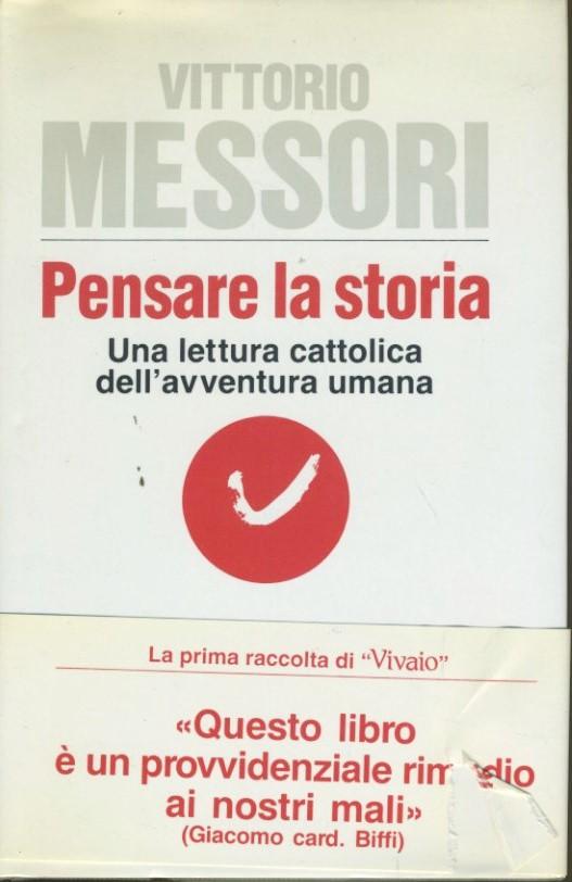 Pensare la storia - Vittorio Messori