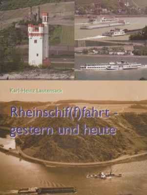 Rheinschif(f)fahrt gestern und heute : Bilder aus 100 Jahren Schifffahrt auf dem Rhein. - Lautensack, Karl-Heinz