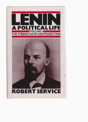 Lenin: A Political Life: Volume 1: The Strengths of Contradiction - Service, Robert