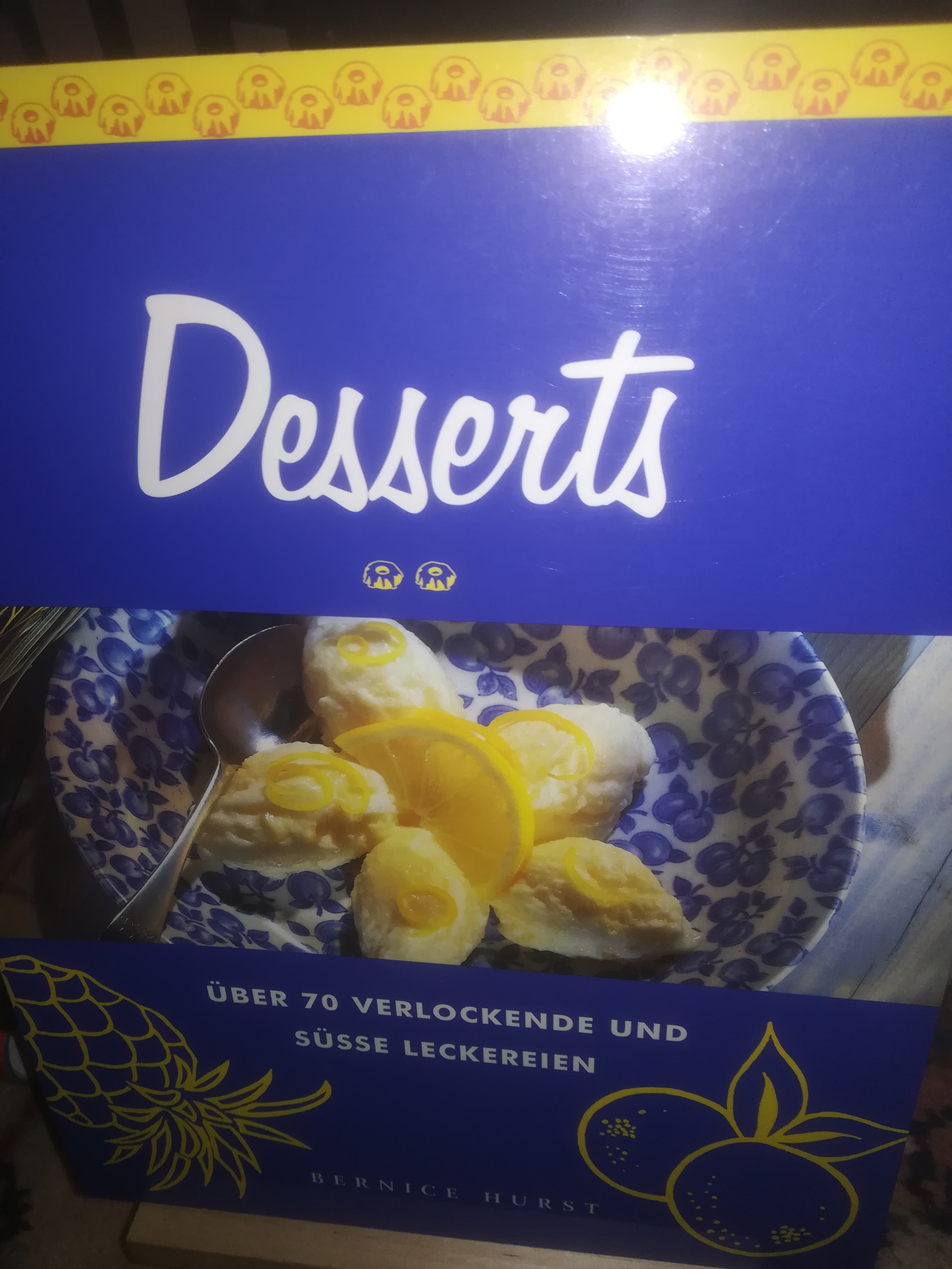 Desserts, über 70 verlockende und süße Leckereien - Hurst Bernice