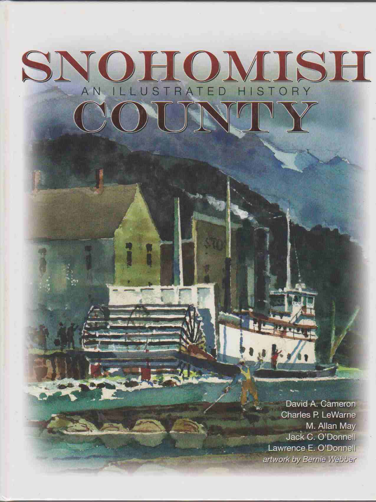 SNOHOMISH COUNTY - AN ILLUSTRATED HISTORY - Cameron, David A. ; Lewarne, Charles P. ; May, M. Allan; O'Donnell, Jack C. ; and Lawrence E. O'Donnell