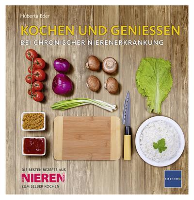 Kochen und genießen : Bei chronischer Nierenerkrankung, Die besten Rezepte  aus 'Der Nierenpatient' zum selber Kochen von Huberta Eder: Neu Buch (2018)  | AHA-BUCH GmbH