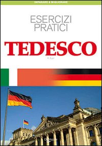 Tedesco. Esercizi pratici. Per scrivere e parlare facilmente - Kirsten Eger