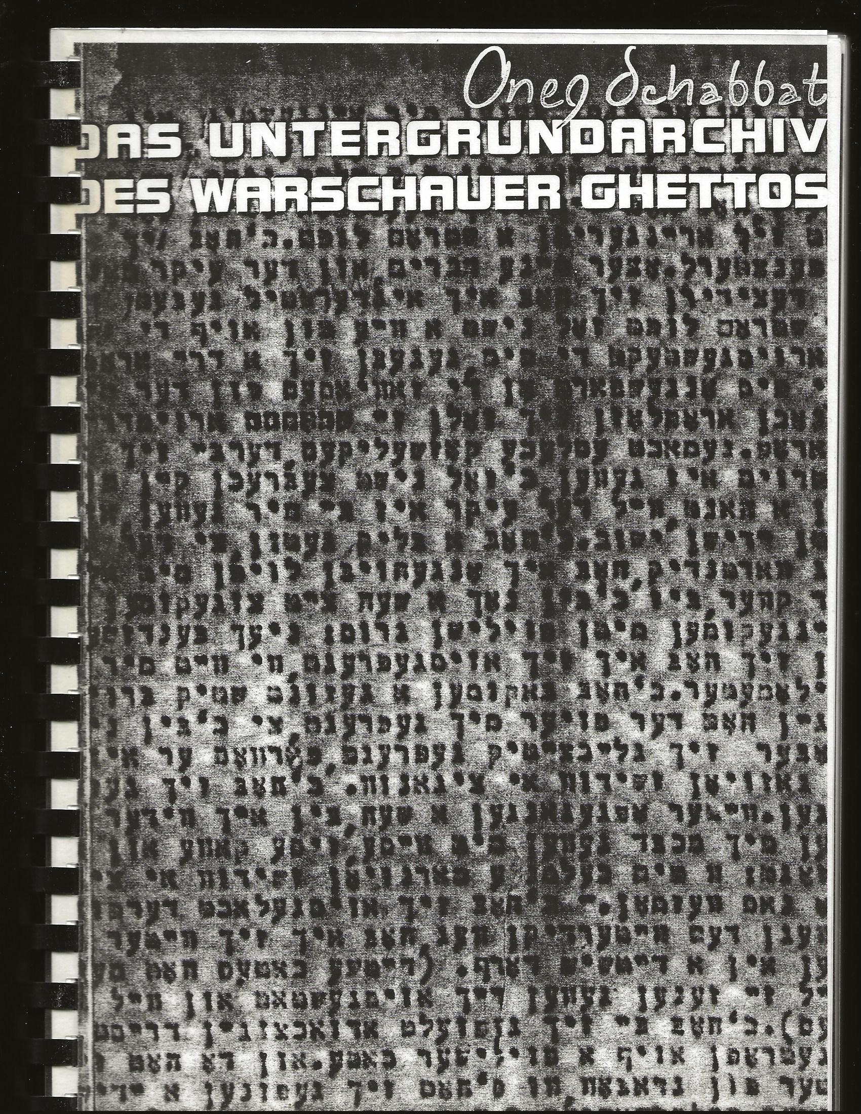 Oneg Schabbat: Das Untergrundarchiv des Warschauer Ghettos/ Ringelblum Archives - Emanuel Ringelblum; Ruta Sakowska, Eleanora Bergman