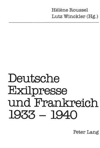 Deutsche Exilpresse und Frankreich 1933-1940 - Roussel, Hélène und Lutz Winckler