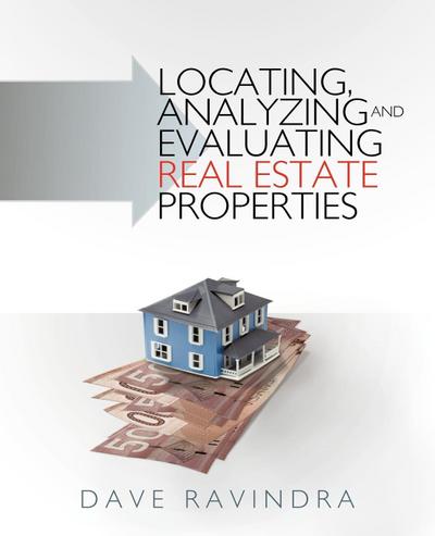 Locating, Analyzing and Evaluating Real Estate Properties - Dave Ravindra