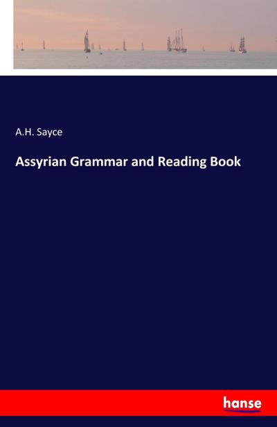 Assyrian Grammar and Reading Book - A. H. Sayce