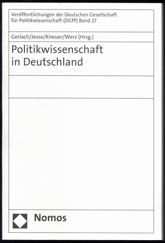 Politikwissenschaft in Deutschland. - Gerlach, Irene, Eckhard Jesse,, Marianne Kneuer u. Nikolaus Werz (Hrsg.)