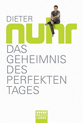 Das Geheimnis des perfekten Tages. Bastei-Lübbe-Taschenbuch ; Bd. 60883 - Nuhr, Dieter