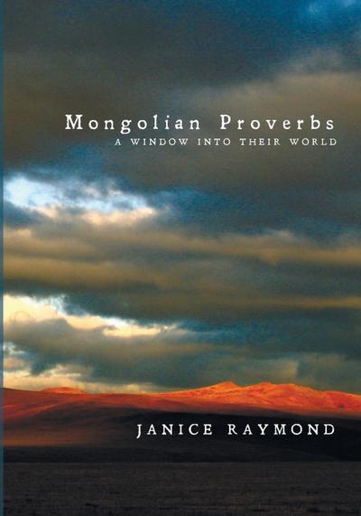 Mongolian Proverbs : A Window Into Their World - Janice Raymond