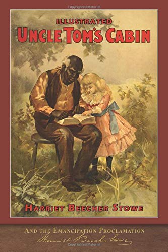 Illustrated Uncle Tom's Cabin and the Emancipation Proclamation: With ...