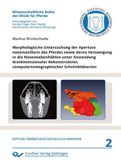 Morphologische Untersuchung der Apertura nasomaxillaris des Pferdes sowie deren Verzweigung in die Nasennebenhöhlen unter Anwendung dreidimensionaler Rekonstruktion computertomographischer Schnittbildserien - Markus Brinkschulte