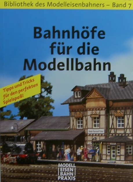 Bahnhöfe für die Modeleisenbahn - Bibliothek des Modeleisenbahners: Band 7