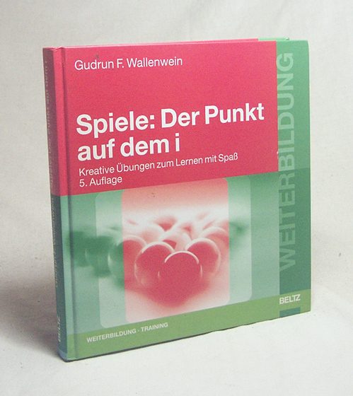 Spiele: Der Punkt auf dem i : kreative Übungen zum Lernen mit Spaß / Gudrun F Wallenwein - Wallenwein, Gudrun F.