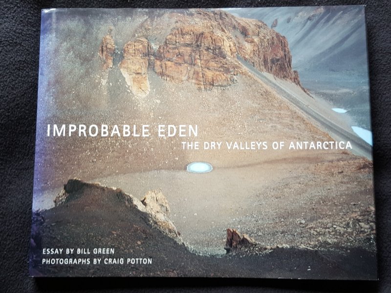 Improbable Eden : the dry valleys of Antarctica - Green, Bill - essay. Photography by Craig Potton