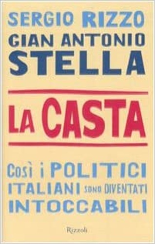 La casta. Perché i politici italiani continuano a essere intoccabili. - Rizzo, Sergio. Stella Gian Antonio.