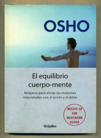 EL EQUILIBRIO CUERPO-MENTE.Relajarse para aliviar las molestias relacionadas con el estres y el dolor. - OSHO