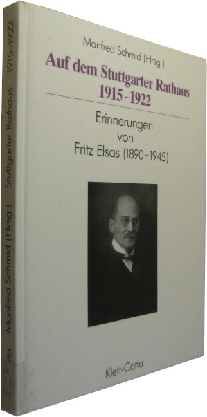 Auf dem Stuttgarter Rathaus 1915-1922. Erinnerungen von Fritz Elsas (1890-1945). - [Elsas, Fritz] Schmid, Manfred (Hrsg.)