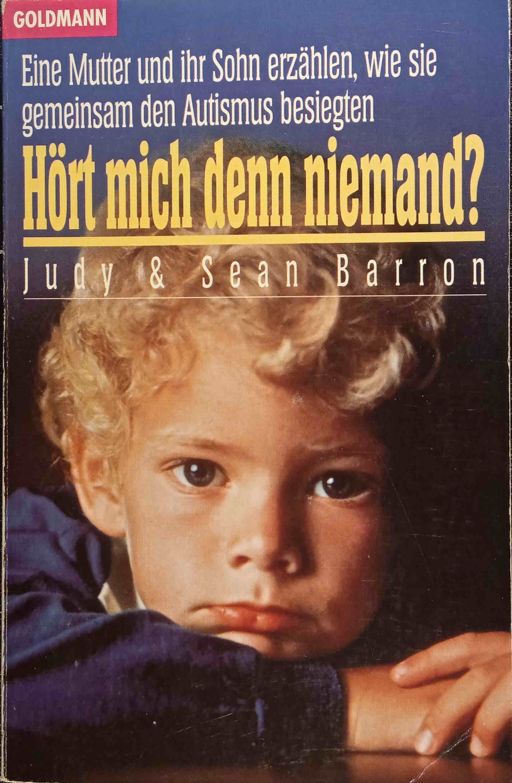 Hört mich denn niemand? : Eine Mutter und ihr Sohn erzählen, wie sie gemeinsam den Autismus besiegten. Judy Barron & Sean Barron. Aus dem Amerikan. übertr. von Dinka Mrkowatschki / Goldmann ; 12512 - Barron, Judy und Sean Barron