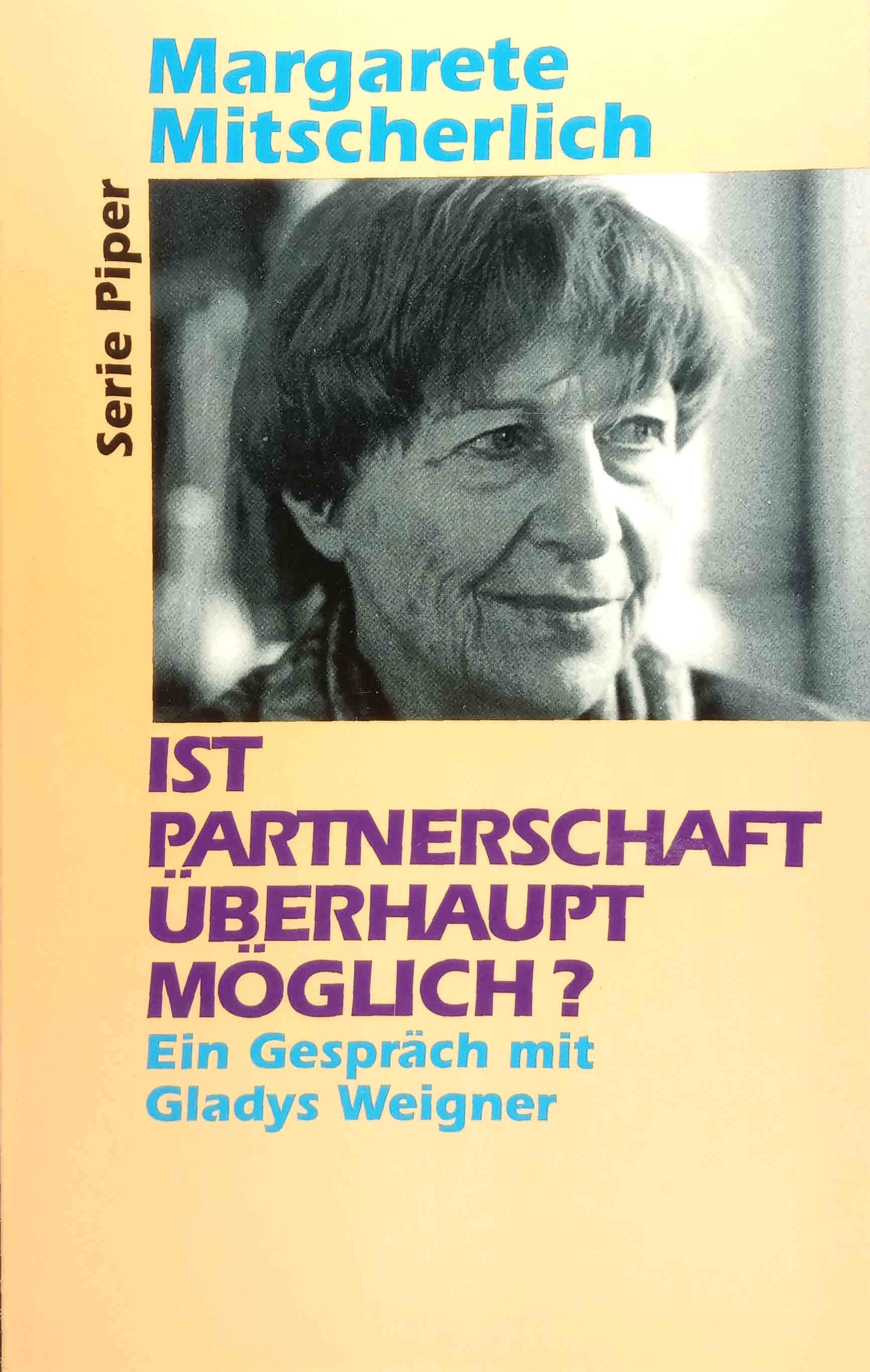 Ist Partnerschaft überhaupt möglich? : Ein Gespräch mit Gladys Weigner. Margarete Mitscherlich. Hrsg. von Michael Haller / Piper ; Bd. 1891 - Mitscherlich, Margarete und Gladys Weigner