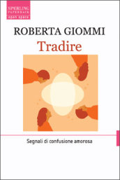 Tradire. Segnali di confusione amorosa - Giommi Roberta