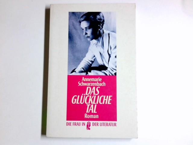 Das glückliche Tal : Roman. Hrsg. und mit einem biographischen Nachw. vers. von Charles Linsmayer / Ullstein ; Nr. 30259 : Die Frau in der Literatur - Schwarzenbach, Annemarie