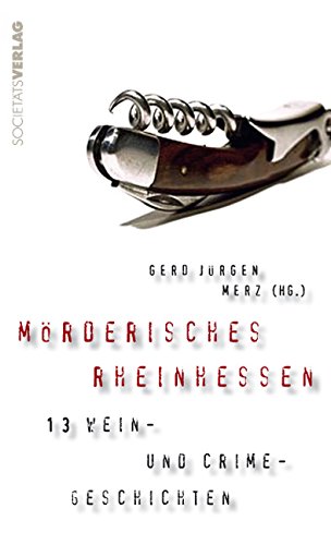 Mörderisches Rheinhessen : 13 Wein- und Crimegeschichten. Gerd J. Merz (Hg.) - Merz, Gerd J. (Herausgeber)